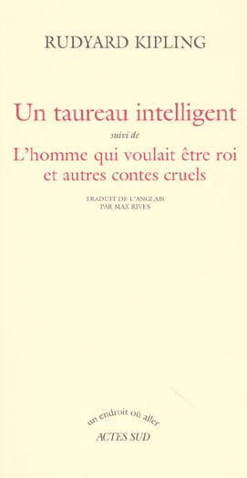 Un taureau intelligent suivi de L'homme qui voulait être roi et autres contes cruels