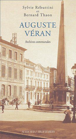Auguste Véran. Un architecte arlésien au XIX siécle, archives communales