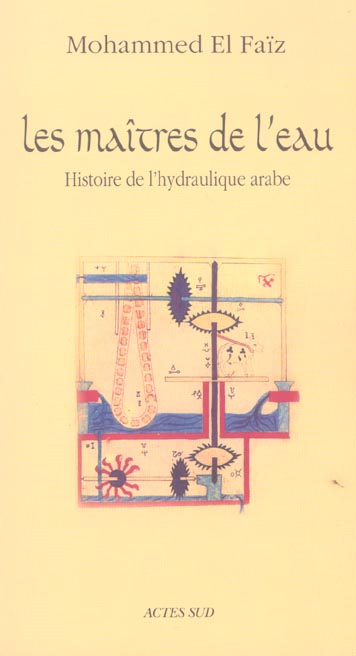 Les Maîtres de l'eau. Histoire de l'hydraulique arabe