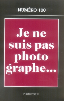 Je ne suis pas photographe... Créateurs et intellectuels à la chambre noire