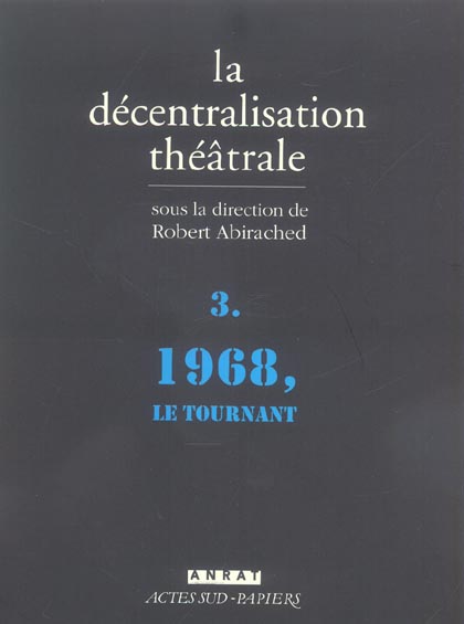 La Décentralisation théâtrale. Volume 3, 1968, le tournant