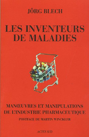 Les inventeurs de maladies. Manoeuvres et manipulations de l'industrie pharmaceutique