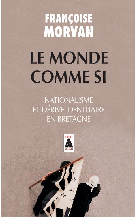 Le monde comme si. Nationalisme et dérive identitaire en Bretagne