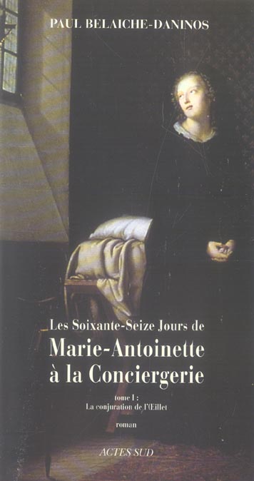 Les soixante-seize jours de Marie-Antoinette à la Conciergerie Tome 1 : La conjuration de l'Oeillet