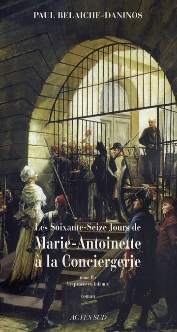 Les soixante-seize jours de Marie-Antoinette à la Conciergerie Tome 2 : Un procès en infamie