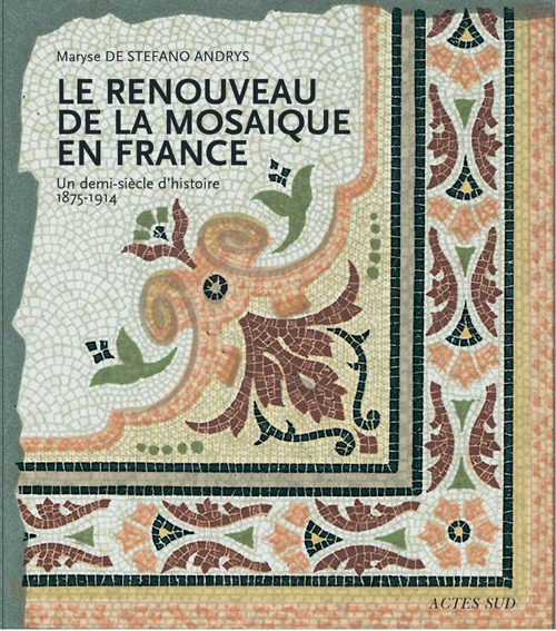 Le renouveau de la mosaïque en France. Un demi-siècle d'histoire, 1875-1914