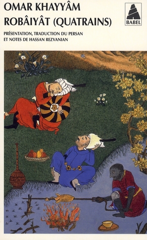 Robâiyât. Les quatrains du sage Omar Khayyâm de Nichâpour et de ses épigones
