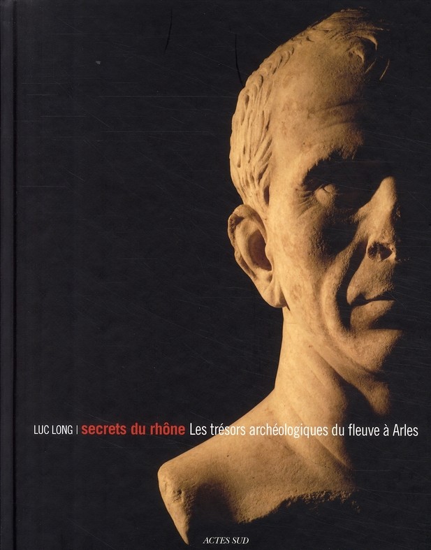 Secrets du Rhône. Les trésors archéologiques du fleuve à Arles