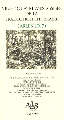 Vingt-quatrièmes Assises de la traduction littéraire (Arles 2007). Traduction/histoire