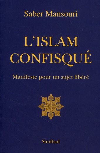 L'Islam confisqué. Manifeste pour un sujet libéré