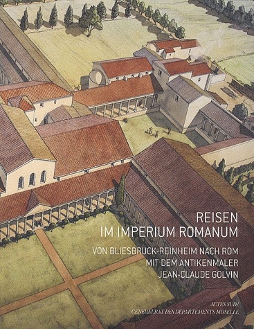 Reisen im imperium romanum. Von bliesbruck-Reinheim nach rom mit dem antikenmaler Jean-Claude Golvin