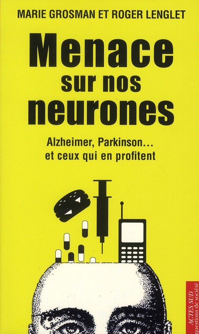 Menace sur nos neurones. Alzheimer, Parkinson... et ceux qui en profitent