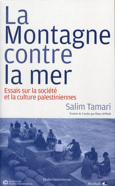 La Montagne contre la mer. Essais sur la société et la culture palestiniennes