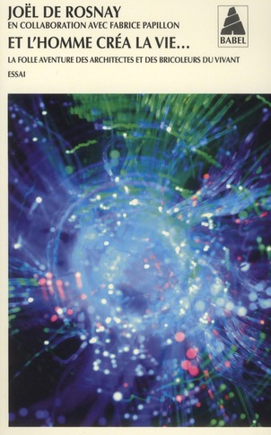 Et l'homme créa la vie... La folle aventure des architectes et des bricoleurs du vivant