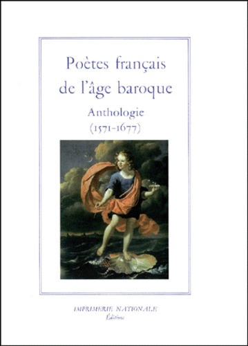 POETES FRANCAIS DE L'AGE BAROQUE. Anthologie (1571-1677)