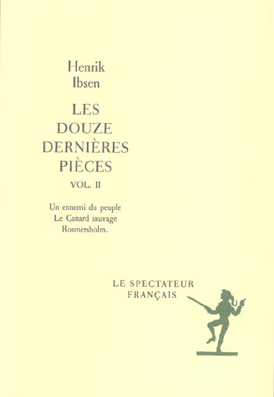 Les douze dernières pièces. Volume 2, Un ennemi du peuple. Le canard sauvage. Rosmersholm