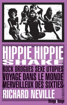 Hippie hippie shake. Rock, drogues, sexe, utopies: voyage dans le monde merveilleux des sixties