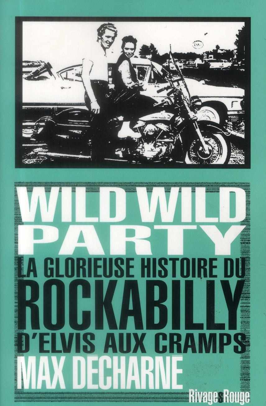 Wild wild party. La glorieuse histoire du rockabilly, D'Elvis aux Cramps