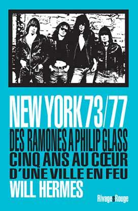New York 73/77. Des Ramones à Philip Glass, cinq ans au coeur d'une ville en feu