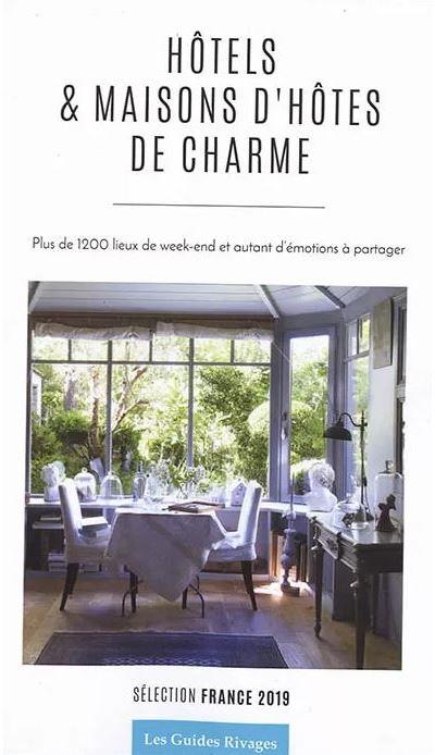 Guide des hôtels et maisons d'hôtes de charme en France. Edition 2019