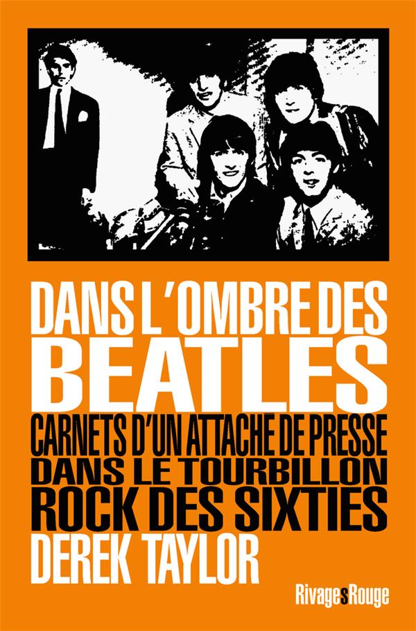 Dans l'ombre des Beatles. Carnets d'un attaché de presse dans le tourbillon rock des sixties