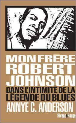 Mon frère, Robert Johnson. Dans l'intimité de la légende du blues