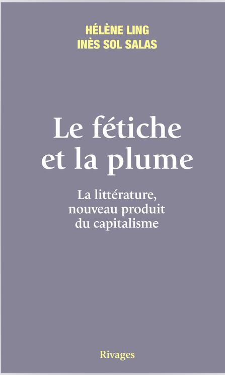 Le fétiche et la plume. La littérature, nouveau produit du capitalisme