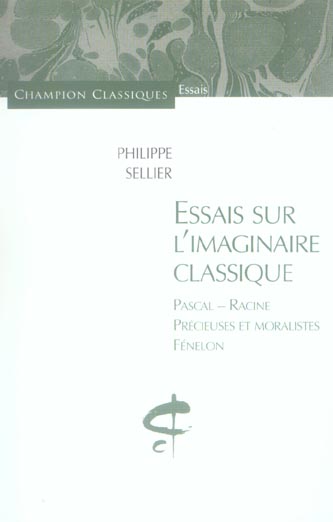 Essais sur l'imaginaire classique. Pascal - Racine - Précieuses et moralistes - Fénelon