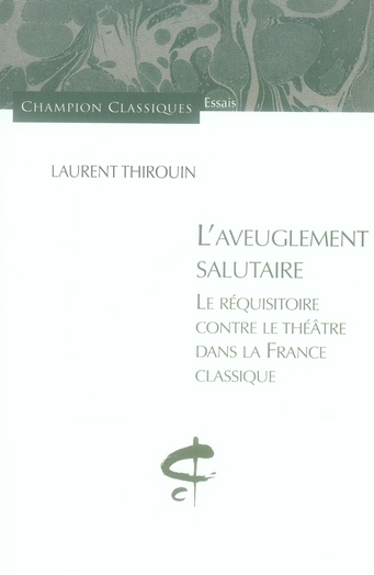 L'aveuglement salutaire. Le réquisitoire contre le théâtre dans la France classique