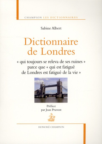 Dictionnaire de Londres. "Qui toujours se releva de ses ruines" parce que "qui est fatigué de Londre