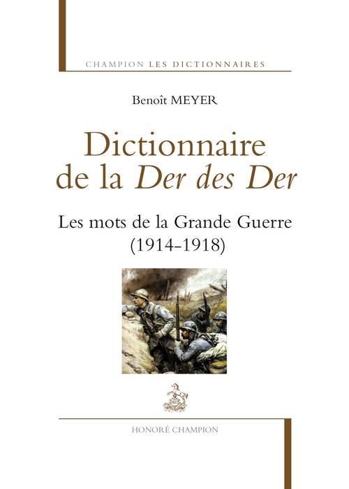 Dictionnaire de la Der des Der. Les mots de la Grande Guerre (1914-1918)