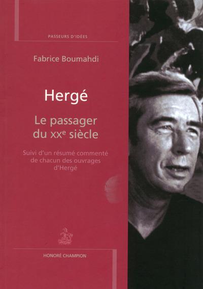 Hergé. Le passager du XXe siècle. Suivi d'un résumé commenté de chacun des ouvrages d'Hergé