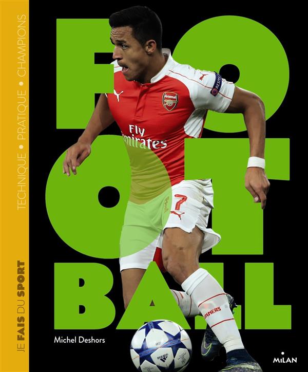 Je fais du football. Technique, pratique, champions