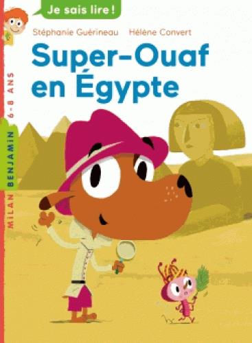 Super-Ouaf Tome 1 : Super Ouaf en Egypte. Pour le CE1