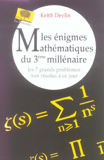 Les énigmes Mathématiques du 3e millénaire. Les 7 grands problèmes non résolus à ce jour