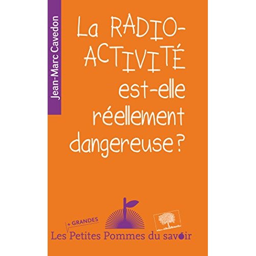 La radioactivité est-elle réellement dangereuse ?