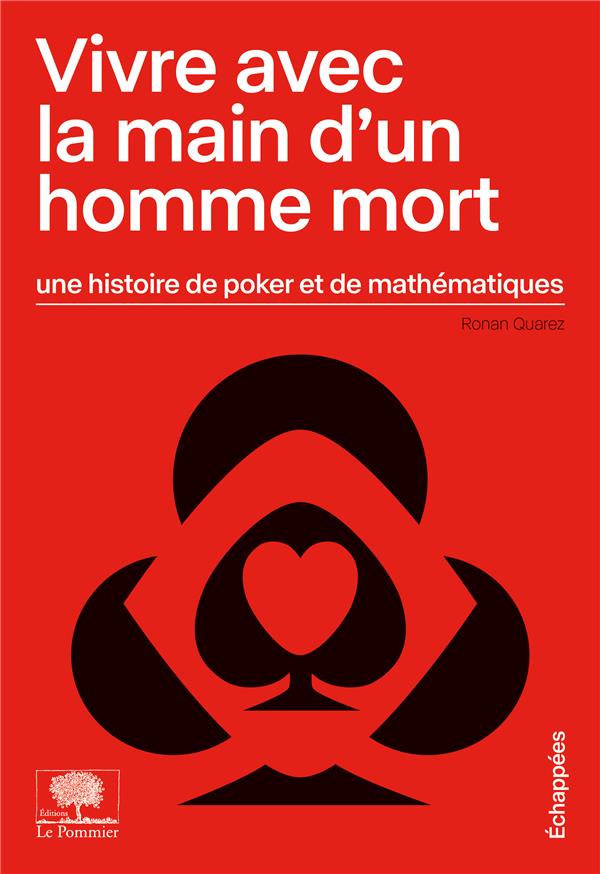 Vivre avec la main d'un homme mort. Une histoire de poker et de mathématiques