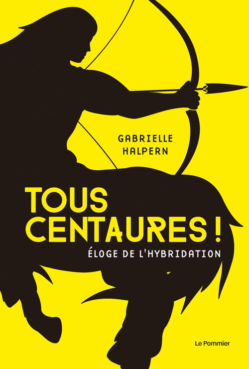Tous centaures ! Eloge de l'hybridation