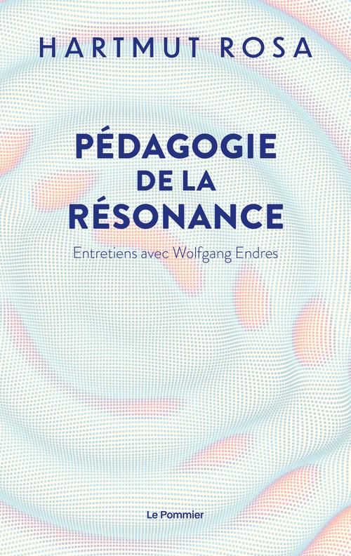 Pédagogie de la résonance. Entretiens avec Wolfgang Endres