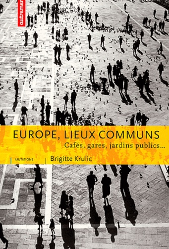 Europe, lieux communs. Cafés, gares, jardins publics...