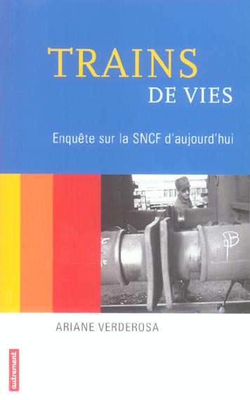 Trains de vies. Enquête sur la SNCF d'aujourd'hui