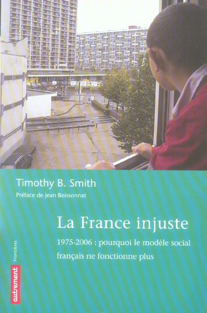 La France injuste. 1975-2006 : pourquoi le modèle social français ne fonctionne plus