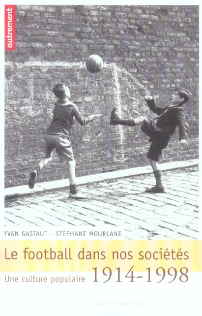 Le football dans nos sociétés. Une culture populaire 1914-1998