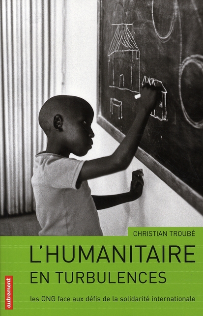 L'humanitaire en turbulences. Les ONG face aux défis de la solidarité internationale