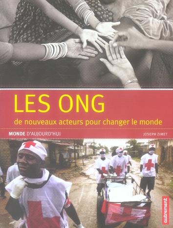 Les ONG. De nouveaux acteurs pour changer le monde
