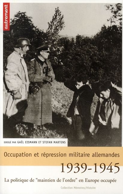 Occupation et répression militaire allemandes. La politique de "maintien de l'ordre" en Europe occup