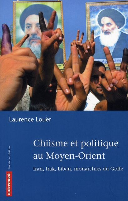 Chiisme et politique au Moyen-Orient. Iran, Irak, Liban, monarchies du Golfe