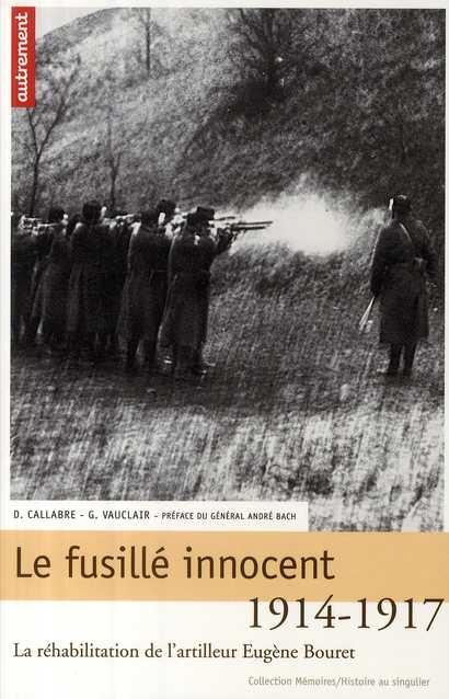 Le fusillé innocent. La réhabilitation de l'artilleur Eugène Bouret, 1914-1917