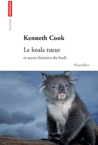 Le koala tueur. Et autres histoires du bush