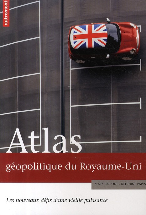 Atlas géopolitique du Royaume-Uni. Les nouveaux défis d'une vieille puissance